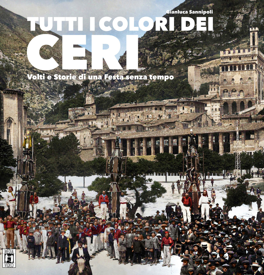 Tutti i colori dei ceri. Volti e storie di una festa senza tempo. Ediz. illustrata