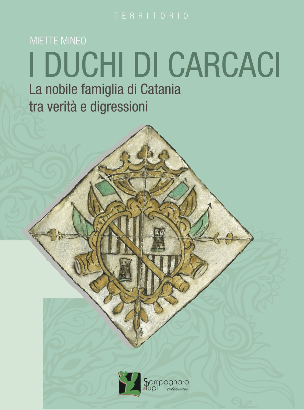 I duchi di Carcaci. La nobile famiglia di Catania tra verità e digressioni