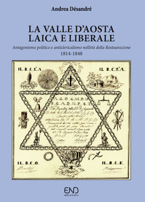 La Valle d'Aosta laica e liberale. Antagonismo politico e anticlericalismo nell'età della Restaurazione