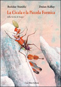 La cicala e la piccola formica. Dalla favola di Esopo. Ediz. illustrata