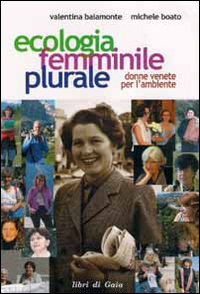 Ecologia femminile plurale. Donne venete per l'ambiente