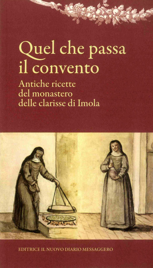 Quel che passa il convento. Antiche ricette del monastero delle clarisse di Imola