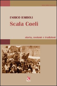 Scala Coeli. Storia, costumi e tradizioni