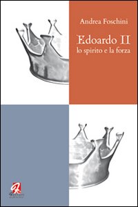 Edoardo II. Lo spirito e la forza