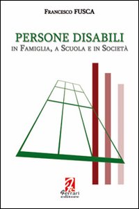 Persone disabili. In famiglia, a scuola e in società