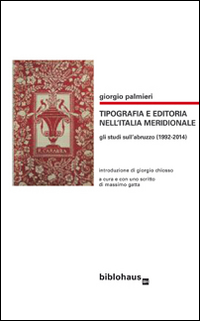 Tipografia e editoria nell'Italia meridionale. Gli studi sull'Abruzzo (1992-2014) 