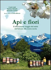 Api e fiori. L'affascinante viaggio del miele dall'alveare alla nostra tavola