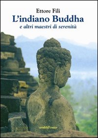 L'indiano Buddha. E altri maestri di serenità