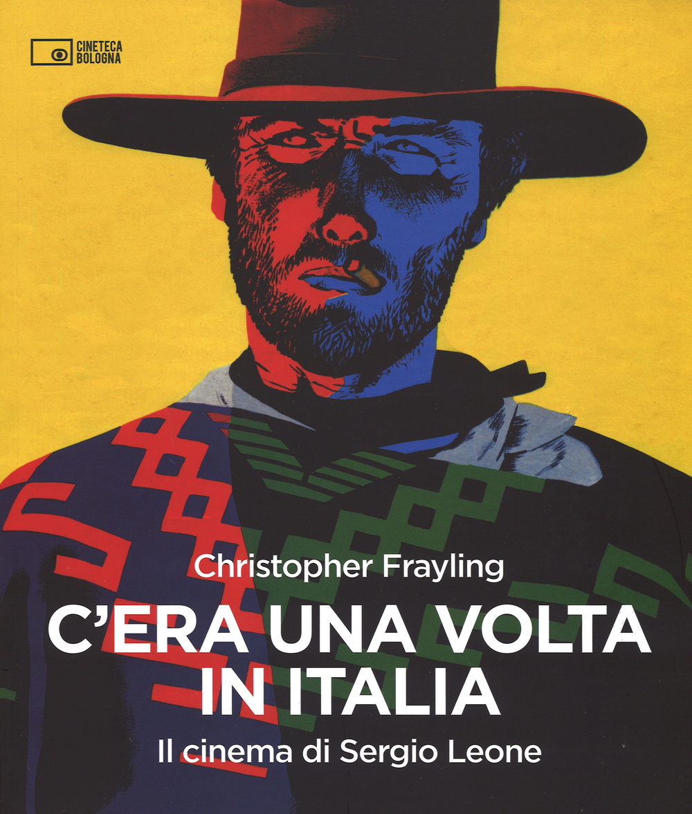 C'era una volta in Italia. Il cinema di Sergio Leone