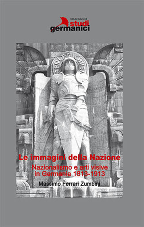 Le immagini della nazione. Nazionalismo e arti visive in Germania 1813-1913. Ediz. bilingue