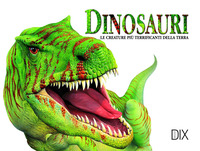 Copertina DINOSAURI LE CREATURE PIU' TERRIFICANTI DELLA TERRA