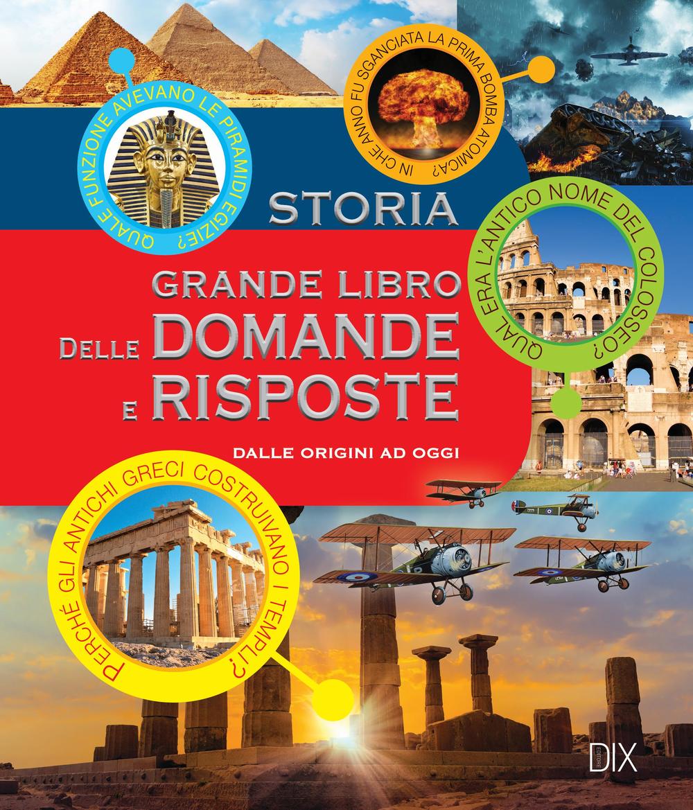 Storia. Grande libro delle domande e risposte. Ediz. a colori