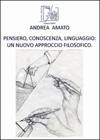 Pensiero, conoscenza, linguaggio. Un nuovo approccio filosofico