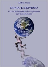 Mondo e individuo. La crisi della democrazia e il problema dell'individualismo