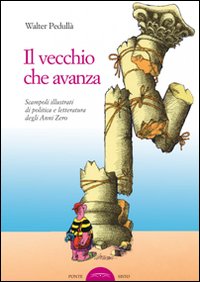 Il vecchio che avanza. Scampoli di politica e letteratura degli anni zero