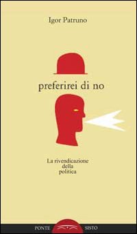 Preferirei di no. La rivendicazione della politica