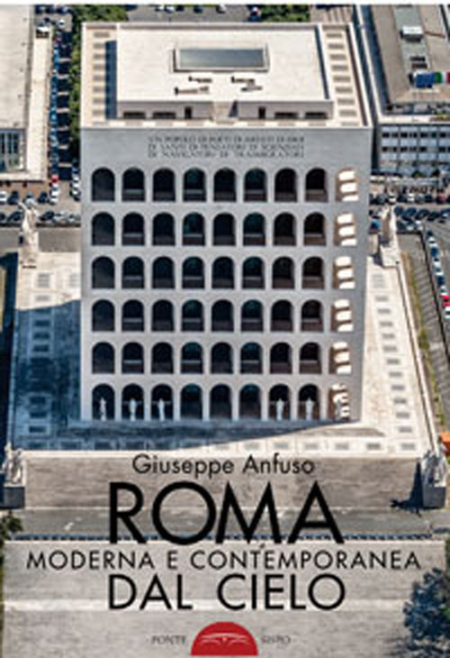 Roma moderna e contemporanea dal cielo. Ediz. illustrata