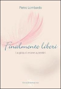 Finalmente liberi. La gioia di essere autentici