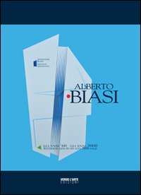 Alberto Biasi. Gli anni '60 gli anni 2000. Ediz. multilingue