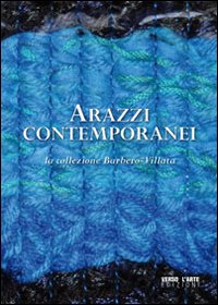 Arazzi contemporanei. La collezione Barbero Villata. Ediz. illustrata