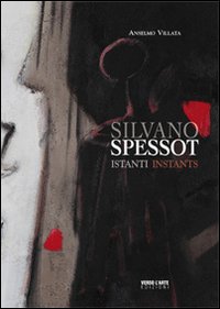 Silvano Spessot. Istanti. Ediz. illustrata