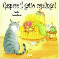 Gaspare, il gatto casalingo! Ediz. illustrata