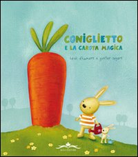 Coniglietto e la carota magica. Ediz. illustrata