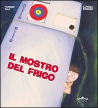 Il mostro del frigo. Ediz. illustrata