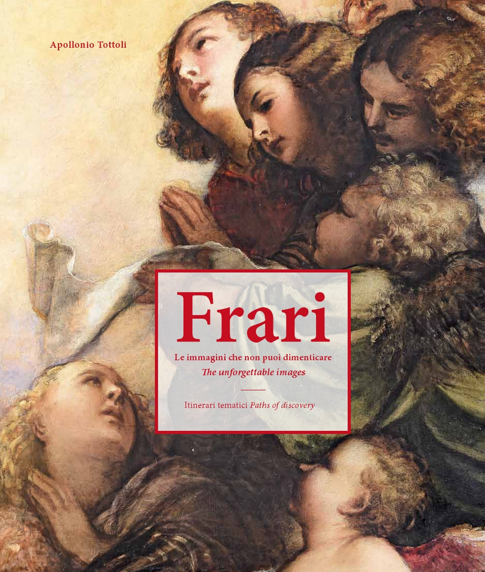 Frari. Le immagini che non puoi dimenticare. Itinerari tematici-The unforgettable images. Paths of discovery. Ediz. illustrata