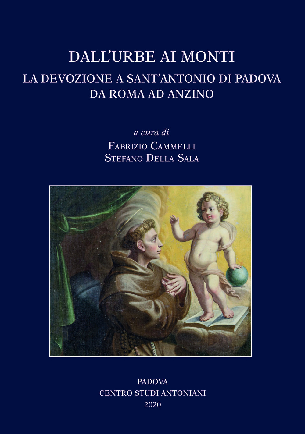 Dall'Urbe ai monti. La devozione a sant'Antonio di Padova da Roma ad Anzino. Atti del Convegno di studi (Anzino, 6-7-8 settembre 2019-Roma, 13 novembre 2019)