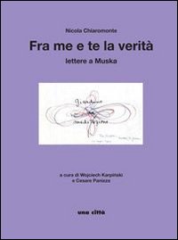 Fra me e te la verità. Lettere a Muska