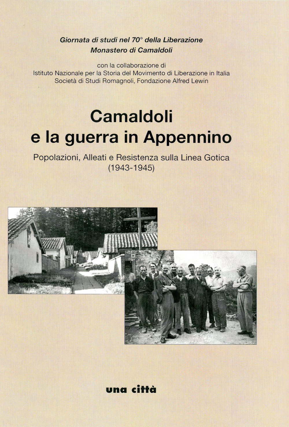 Camaldoli e la guerra in Appennino. Popolazioni, alleati e resistenza sulla Linea Gotica (1943-1945)