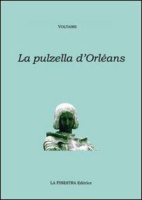 La pulzella di Orléans. Poema eroicomico in ventun canti. Testo francese a fronte