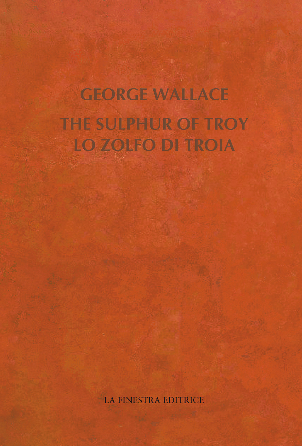 The Sulphur of Troy. Selected Poems 2004-2017. Testo inglese a fronte