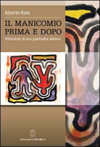 Il manicomio prima e dopo. Riflessioni di uno psichiatra italiano