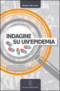 Indagine su un'epidemia. Lo straordinario aumento delle disabilità psichiatriche nell'epoca del boom degli psicofarmaci