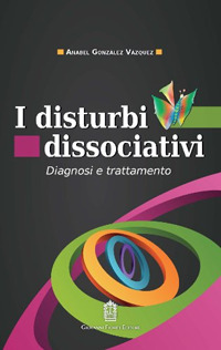 I disturbi dissociativi. Diagnosi e trattamento