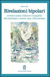 Rivelazioni bipolari ovvero come ridurre l'impatto dei sintomi e avere una vita serena