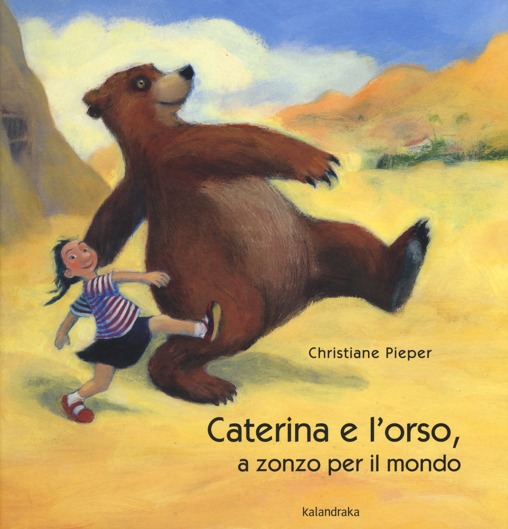 Caterina e l'orso, a zonzo per il mondo. Ediz. illustrata