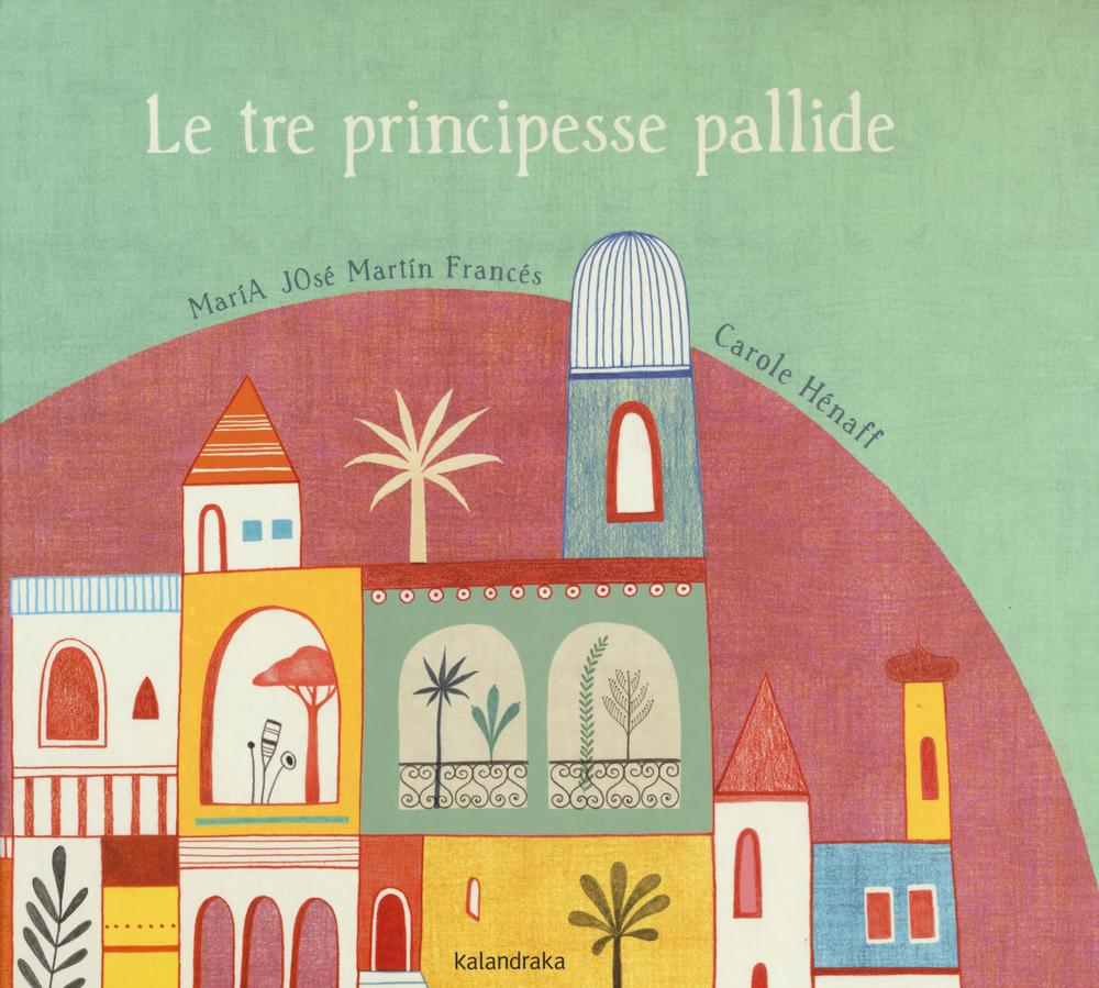 Le tre principesse pallide. Ediz. illustrata