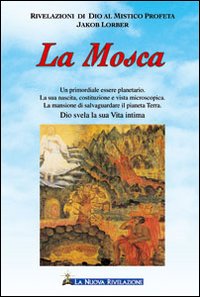 La mosca. Un primordiale essere planetario. La sua nascita, costituzione e vista microscopica. La mansione di salvaguardare il pianeta Terra. Dio svela la sua vita...