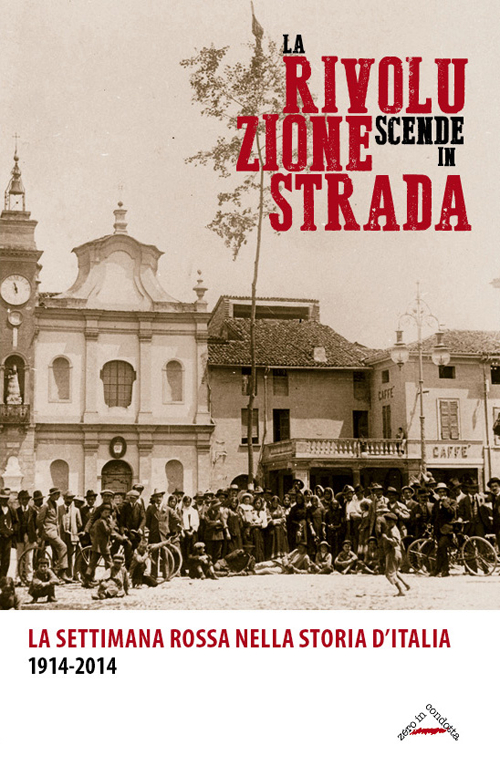 La rivoluzione scende in strada. La settimana rossa nella storia d'Italia 1914-2014