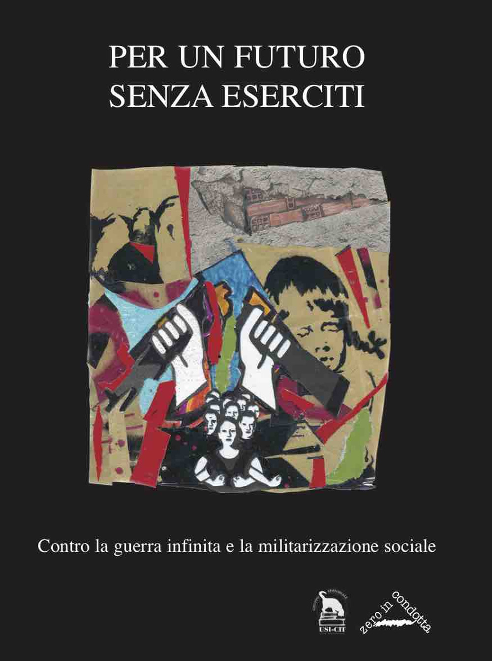 Per un futuro senza eserciti. Contro la guerra infinita e la militarizzazione sociale