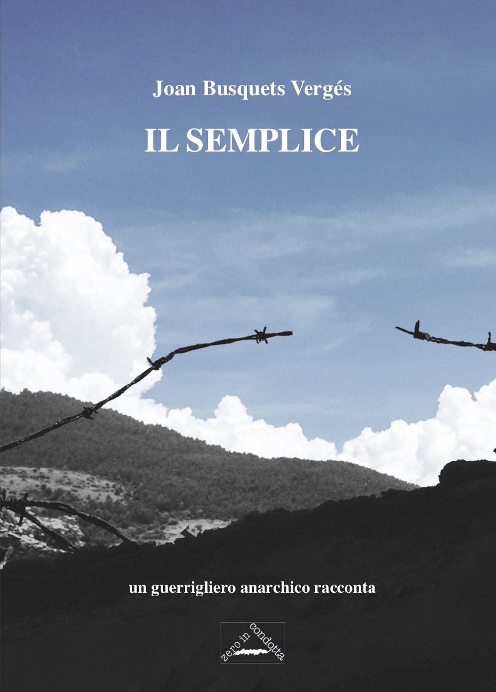 Il semplice. Un guerrigliero anarchico racconta