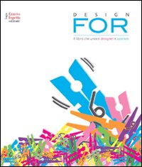 Design for. Il libro che unisce designer e aziende. Ediz. illustrata