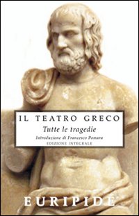 Il teatro greco. Tutte le tragedie. Ediz. integrale