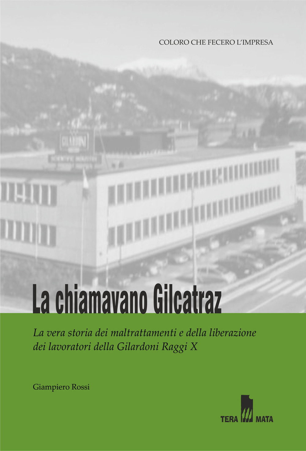 La chiamavano Gilcatraz. Il caso Gilardoni: la vera storia dei maltrattamenti e del riscatto dei lavoratori