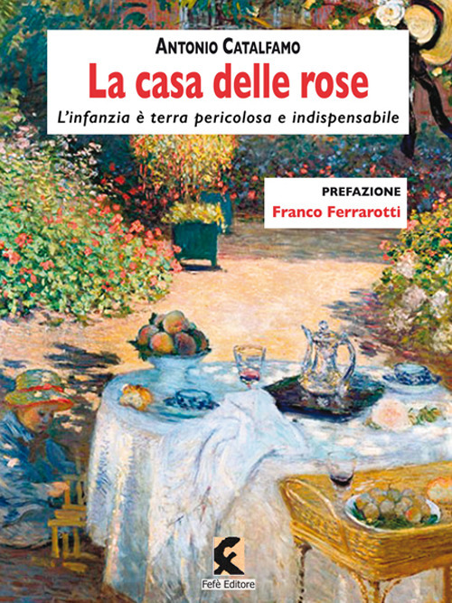 La casa delle rose. L'infanzia è terra pericolosa e indispensabile. Nuova ediz.