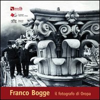 Franco Bogge, fotografo di Oropa. Ediz. illustrata