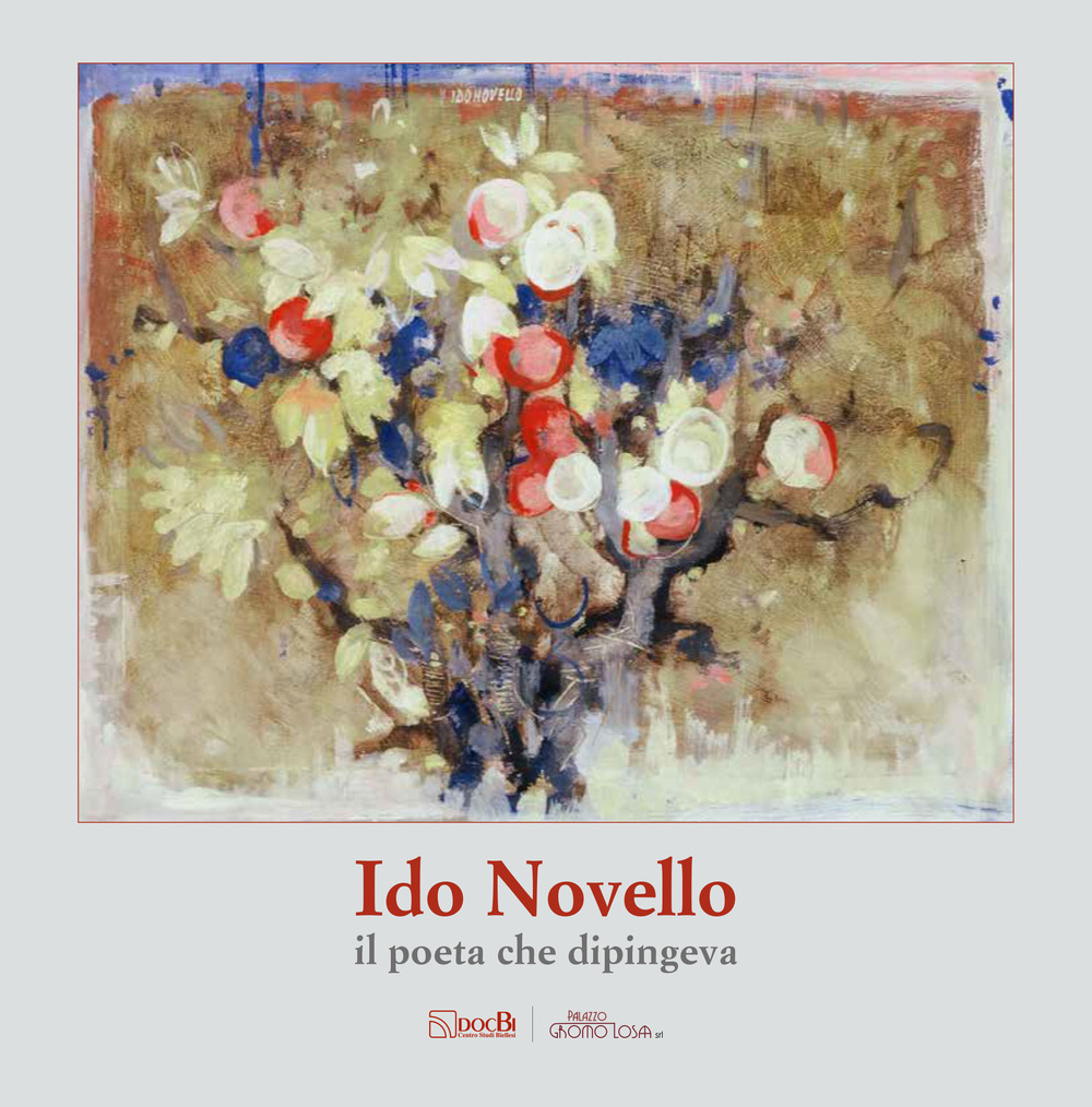 Ido Novello: il poeta che dipingeva. Ediz. illustrata